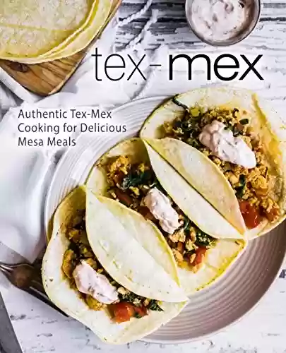 Livro Baixar: Tex-Mex: Authentic Tex-Mex Cooking for Delicious Mesa Meals (2nd Edition) (English Edition)
