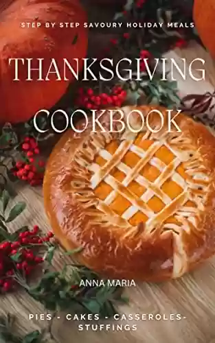 Livro Baixar: THANKSGIVING COOKBOOK: Step by Step Savoury Holiday Meals (Edited and Reviewed) (English Edition)