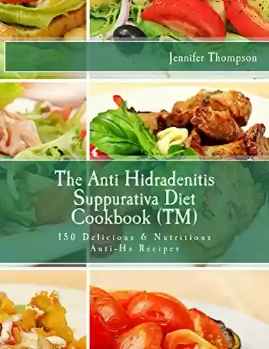 Livro Baixar: The Anti Hidradenitis Suppurativa Diet Cookbook TM: 150 Delicious & Nutritious Anti-HS Recipes (English Edition)