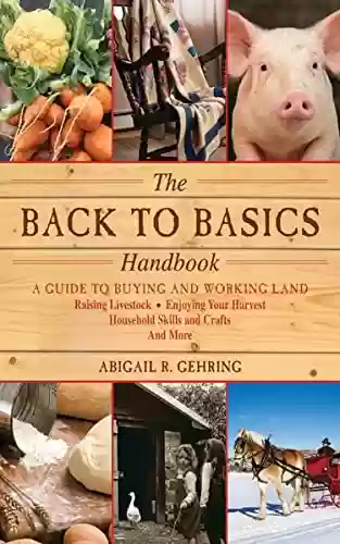 Livro Baixar: The Back to Basics Handbook: A Guide to Buying and Working Land, Raising Livestock, Enjoying Your Harvest, Household Skills and Crafts, and More (Handbook Series) (English Edition)