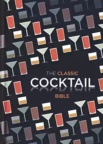 The Classic Cocktail Bible (Cocktails) (English Edition) - Gail Wagman