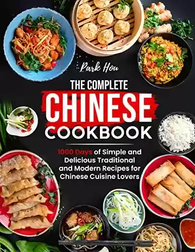 Livro Baixar: The Complete Chinese Cookbook: 1000 Days of Simple and Delicious Traditional and Modern Recipes for Chinese Cuisine Lovers (English Edition)