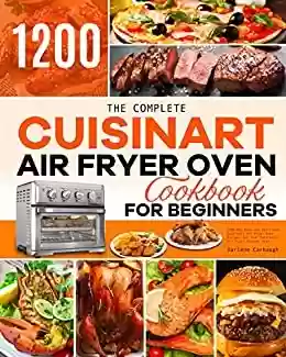 Livro Baixar: The Complete Cuisinart Air Fryer Oven Cookbook for Beginners: 1200-Day Easy and Delicious Cuisinart Air Fryer Oven Recipes for Your Cuisinart Air Fryer Toaster Oven (English Edition)