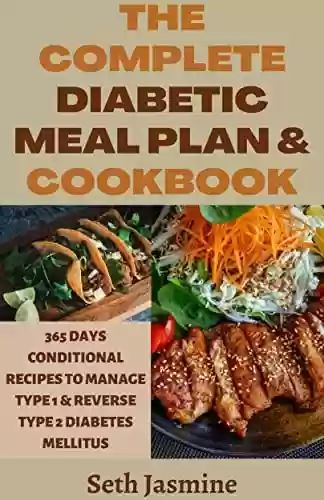 Livro Baixar: THE COMPLETE DIABETIC MEAL PLAN & COOKBOOK: 365 DAYS CONDITIONAL RECIPES TO MANAGE TYPE 1 & REVERSE TYPE 2 DIABETES MELLITUS (English Edition)