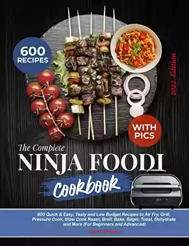 Livro Baixar: The Complete Ninja Foodi Cookbook (With Pics): 600 Quick & Easy, Tasty and Low Budget Recipes to Air Fry, Grill, Pressure Cook, Slow Cook Roast, Broil, ... (For Beginners & Advanced) (English Edition)