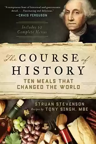 The Course of History: Ten Meals That Changed the World (English Edition) - Struan Stevenson