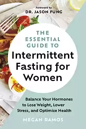 Livro Baixar: The Essential Guide to Intermittent Fasting for Women: Balance Your Hormones to Lose Weight, Lower Stress, and Optimize Health (English Edition)
