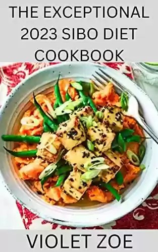 Livro Baixar: THE EXCEPTIONAL 2023 SIBO DIET COOKBOOK: Over 100+ exceptional recipes for people treating Small Intestinal Bacterial Overgrowth(SIBO) (English Edition)