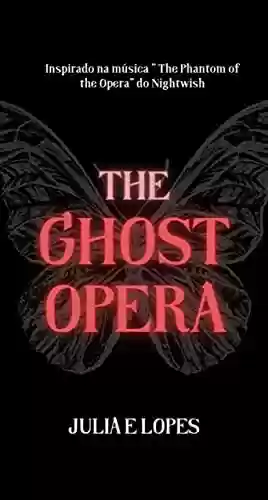 The Ghost Opera: Inspirado na música The Phantom of the Opera do Nightwish - Julia E Lopes