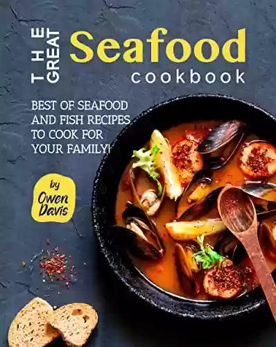 Livro Baixar: The Great Seafood Cookbook: Best of Seafood and Fish Recipes to Cook for Your Family! (English Edition)