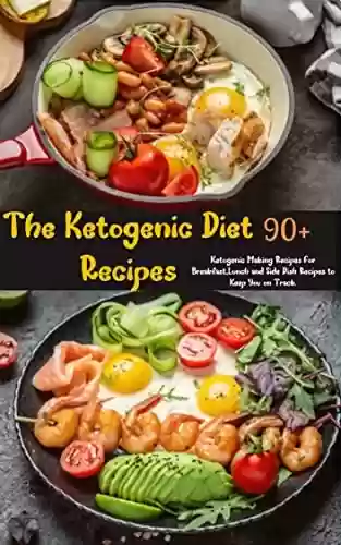 Livro Baixar: The Ketogenic Diet Recipes: 95 Ketogenic Making Recipes For Breakfast, Lunch and Side Dish Recipes to Keep You on Track. (English Edition)