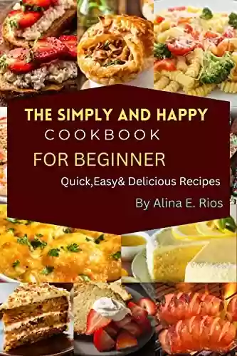Livro Baixar: THE SIMPLY AND HAPPY COOK BOOKS FOR BEGINNER: Quick, Easy & Delicious Recipes (English Edition)