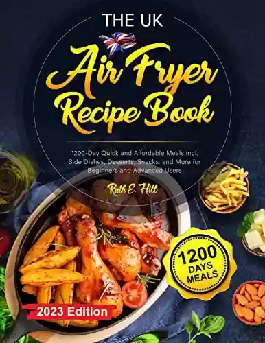 Livro Baixar: The UK Air Fryer Recipe Book : 1200-Day Quick and Affordable Meals incl. Side Dishes, Desserts, Snacks, and More for Beginners and Advanced Users (English Edition)