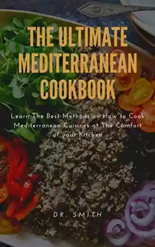 Livro Baixar: THE ULTIMATE MEDITERRANEAN COOKBOOK : Learn The Best Methods on How to Cook Mediterranean Cuisines at The Comfort of your Kitchen (English Edition)
