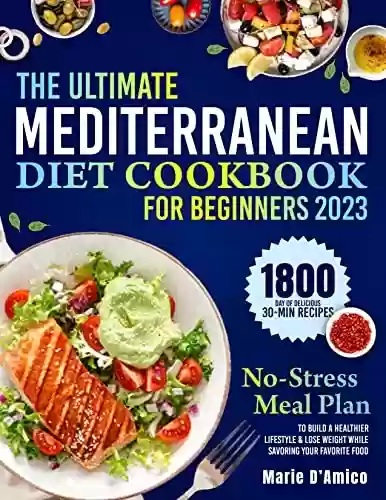 Livro Baixar: The Ultimate Mediterranean Diet Cookbook for Beginners: 1800 Day of Delicious 30-Min Recipes & a No-Stress Meal Plan to Build a Healthier Lifestyle & Lose ... Your Favorite Foods (English Edition)