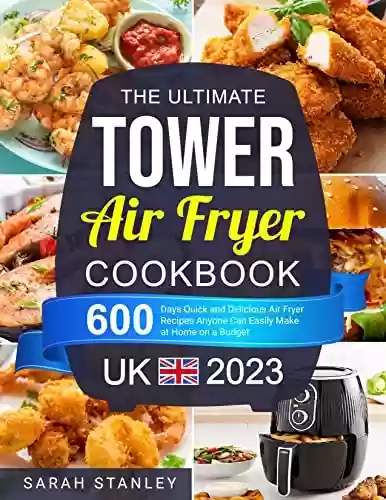 Livro Baixar: The Ultimate Tower Air Fryer Cookbook UK 2023: 600 Days Quick and Delicious Air Fryer Recipes Anyone Can Easily Make at Home on a Budget (English Edition)