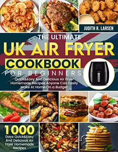 Livro Baixar: The Ultimate UK Air Fryer Cookbook For Beginners: 1000 Days Quick&Easy And Delicious Air Fryer Homemade Recipes Anyone Can Easily Make At Home On a Budget (English Edition)