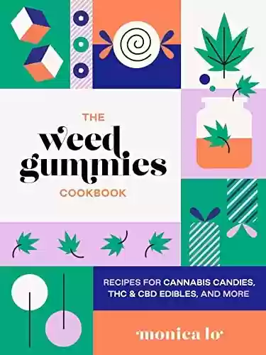 The Weed Gummies Cookbook: Recipes for Cannabis Candies, THC and CBD Edibles, and More (English Edition) - Monica Lo
