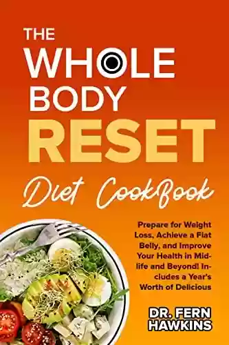 Livro Baixar: The Whole Body Reset Diet : Prepare for Weight Loss, Achieve a Flat Belly, and Improve Your Health in Midlife and Beyond! Includes a Year's Worth of Delicious Recipes. (English Edition)