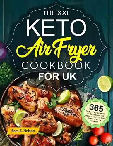 Livro Baixar: The XXL Keto Air Fryer Cookbook for UK: 365-Day of Easy and Quick Low Carb Recipes with Tips and Tricks for Keto Dieters to Air Fry Everyday (English Edition)