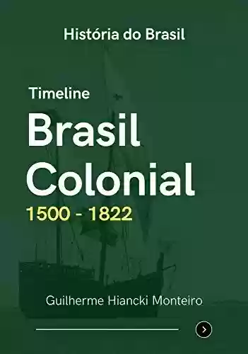 Livro Baixar: Timeline: Brasil Colonial (1500 - 1822) (Timeline: História do Brasil Livro 1)
