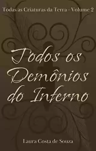 Todos os Demônios do Inferno (Todas as Criaturas da Terra Livro 2) - Laura Costa de Souza