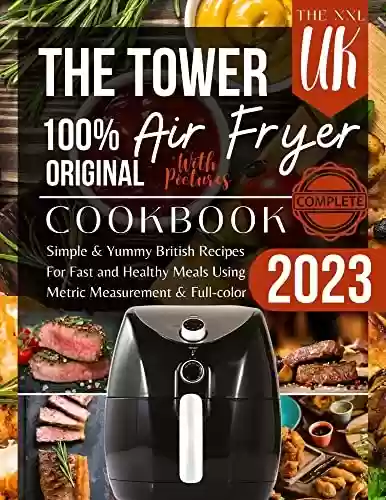 Livro Baixar: Tower Air Fryer Cookbook UK With Pictures 2023: Simple & Yummy British Recipes For Fast and Healthy Meals Using Metric Measurement & Full-color (English Edition)