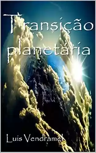 Transição Planetária ou A busca do ser - Luis Vendramel