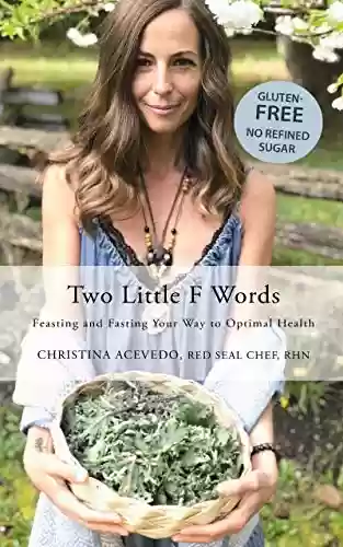 Livro Baixar: Two Little F Words: Feasting and Fasting Your Way To Optimal Health (English Edition)