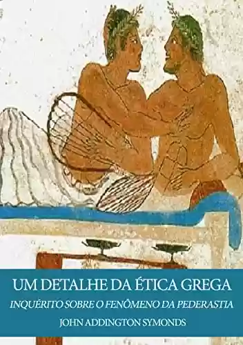 Livro Baixar: Um Detalhe Na Ética Grega: Inquérito sobre o Fenômeno da Pederastia