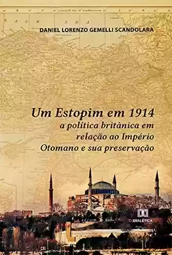 Livro PDF: Um Estopim em 1914: a política britânica em relação ao Império Otomano e sua preservação