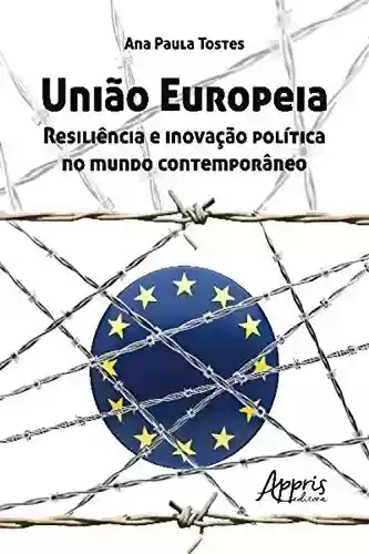 Livro Baixar: União europeia: resiliência e inovação política no mundo contemporâneo (Ciências Sociais - Relações Internacionais)