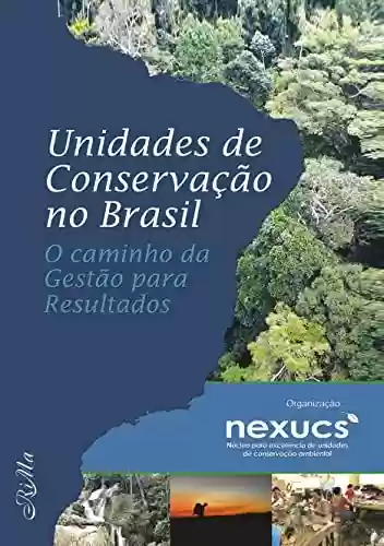 Livro Baixar: Unidades de Conservação no Brasil: o caminho da Gestão para Resultados