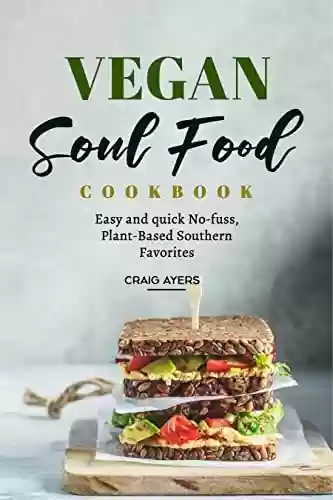 Livro Baixar: Vegan Soul Food Cookbook: Easy and quick No-fuss, Plant-Based Southern Favorites (English Edition)