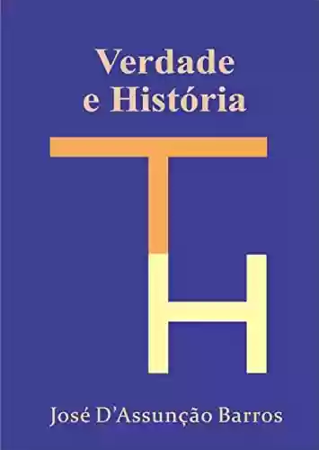 Verdade e História - José D'Assunção Barros