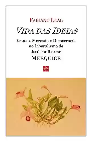 Livro Baixar: Vida das Ideias - Estado, Mercado e Democracia no Liberalismo de José Guilherme Merquior