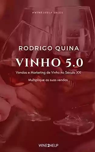 Livro Baixar: Vinho 5.0: Vendas e Marketing de Vinho no Século XXI - Multiplique as suas vendas