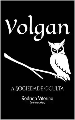 Volgan: A Sociedade Oculta - Rodrigo Vitorino