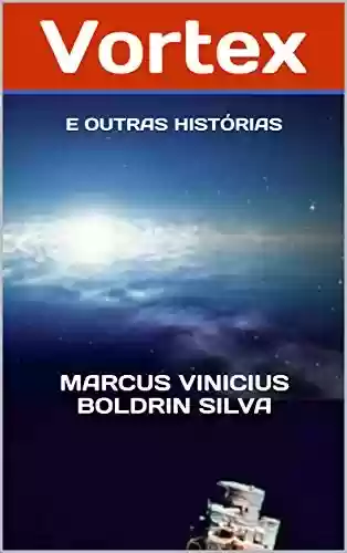 Vortex: E OUTRAS HISTÓRIAS - Marcus Vinicius Boldrin Silva