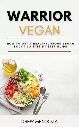Livro Baixar: Warrior Vegan: How to Get a Healthy, Proud Vegan Body ! | A Step By Step Guide (English Edition)