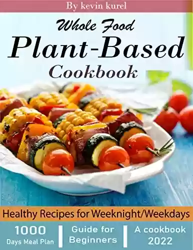 Livro Baixar: Whole Food Plant-Based Cookbook: 1000 Days Meal Plan & Healthy Recipes for Weeknight/Weekdays (English Edition)