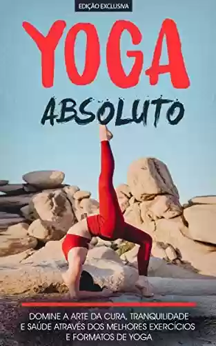 Livro Baixar: YOGA: O seu manual sobre o yoga e o seu poder de cura e os benefícios para o corpo, saúde e para a mente alcance a tranquilidade através dos vários tipos de yoga (Yoga - De Iniciante a Mestre)