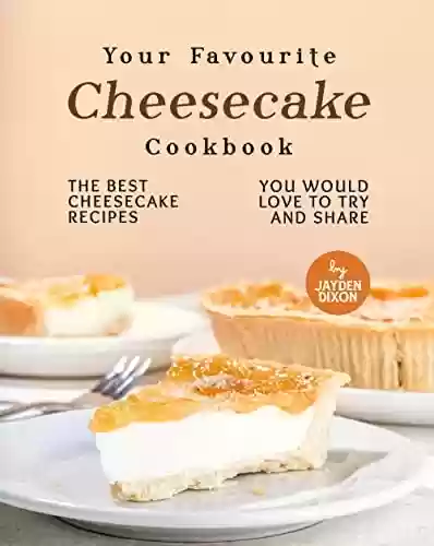 Livro Baixar: Your Favourite Cheesecake Cookbook: The Best Cheesecake Recipes You Would Love to Try and Share (English Edition)