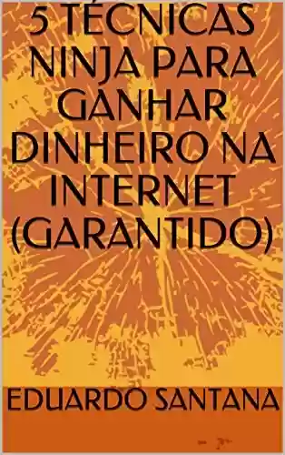 Livro Baixar: 5 TÉCNICAS NINJA PARA GANHAR DINHEIRO NA INTERNET (GARANTIDO)
