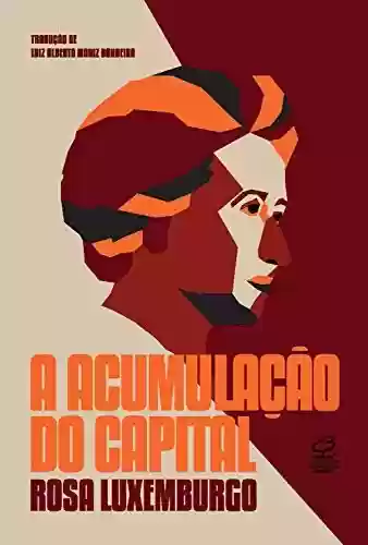 A acumulação do capital - Rosa Luxemburgo