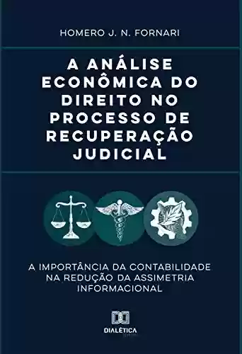 Livro Baixar: A análise econômica do direito no processo de recuperação judicial: a importância da contabilidade na redução da assimetria informacional