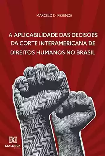 Livro Baixar: A Aplicabilidade das Decisões da Corte Interamericana de Direitos Humanos no Brasil