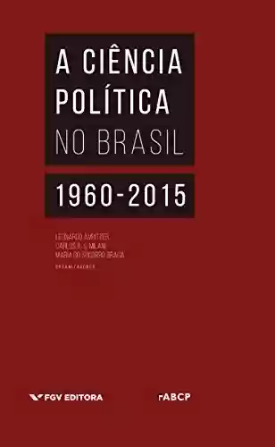 Livro Baixar: A ciência política no Brasil: 1960-2015