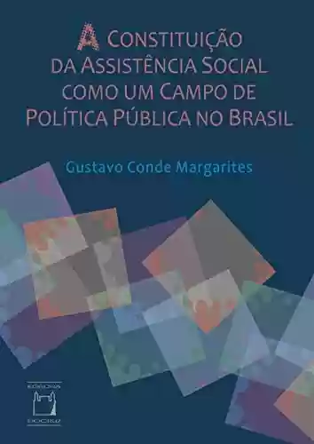 Livro Baixar: A constituição da assistência social como um campo de política pública no Brasil