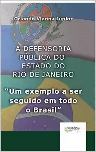 Livro Baixar: A DEFENSORIA PÚBLICA DO ESTADO DO RIO DE JANEIRO: um exemplo a ser seguido em todo o Brasil